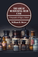 The Great Murdering-Heir Case: A Biography of Riggs V. Palmer