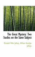 The Great Mystery: Two Studies on the Same Subject