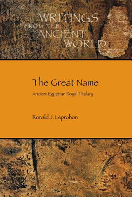 The Great Name: Ancient Egyptian Royal Titulary - Leprohon, Ronald J, and Doxey, Denise M (Editor)