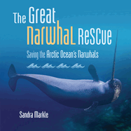 The Great Narwhal Rescue: Saving the Arctic Ocean's Narwhals