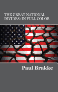 The Great National Divides (in Full Color): Why the United States Is So Divided and How It Can Be Put Back Together Again