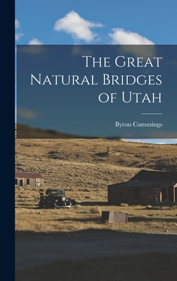 The Great Natural Bridges of Utah - Cummings, Byron
