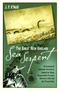 The Great New England Sea Serpent: An Account of the Unknown Creatures Sighted by Many Respectable