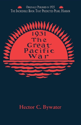 The Great Pacific War: A History of the American-Japanese Campaign of 1931-1933 - Bywater, Hector