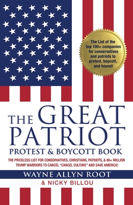 The Great Patriot Protest and Boycott Book: The Priceless List for Conservatives, Christians, Patriots, and 80+ Million Trump Warriors to Cancel Cancel Culture and Save America! - Root, Wayne Allyn, and Billou, Nicky