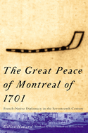 The Great Peace of Montreal of 1701: French-Native Diplomacy in the Seventeenth Century