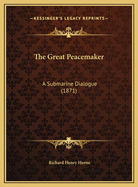 The Great Peacemaker: A Submarine Dialogue (1871)