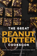 The Great Peanut Butter Cookbook: Every Recipe a Peanut Butter Lover Needs!