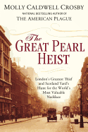 The Great Pearl Heist: London's Greatest Thief and Scotland Yard's Hunt for the World's Most Valuable Necklace