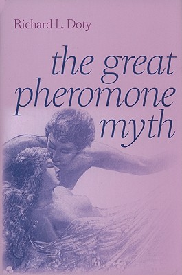 The Great Pheromone Myth - Doty, Richard L