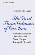 The Great Piano Virtuosos of Our Time: A Classic Account of Studies with Liszt, Chopin, Tausig & Henselt - Von Lenz, Wilhelm, and Reder, Philip (Introduction by)