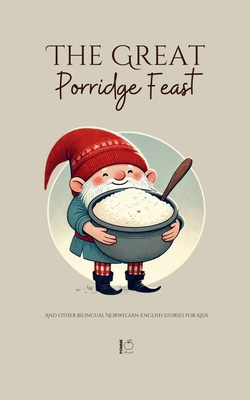 The Great Porridge Feast And Other Bilingual Norwegian-English Stories for Kids - Bilingual, Pomme