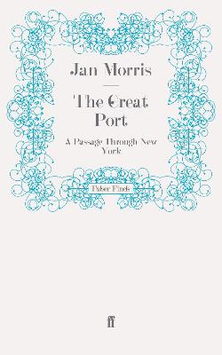 The Great Port: A Passage Through New York - Morris, Jan