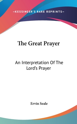 The Great Prayer: An Interpretation Of The Lord's Prayer - Seale, Ervin