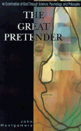 The Great Pretender: An Examination of God Through Science, Psychology and Philosophy