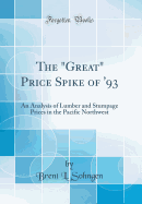 The "great" Price Spike of '93: An Analysis of Lumber and Stumpage Prices in the Pacific Northwest (Classic Reprint)