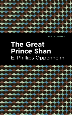 The Great Prince Shan - Oppenheim, E Phillips, and Editions, Mint (Contributions by)
