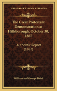 The Great Protestant Demonstration at Hillsborough, October 30, 1867: Authentic Report (1867)