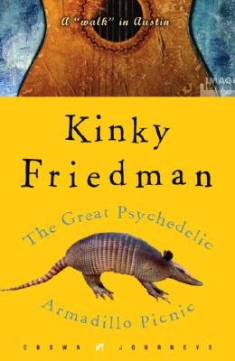 The Great Psychedelic Armadillo Picnic: A "Walk" in Austin - Friedman, Kinky