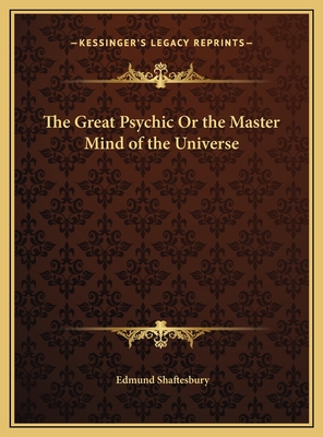 The Great Psychic Or the Master Mind of the Universe - Shaftesbury, Edmund