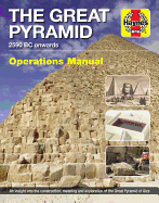The Great Pyramid: 2590 BC Onwards - An Insight Into the Construction, Meaning and Exploration of the Great Pyramid of Giza