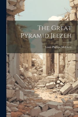 The Great Pyramid Jeezeh - McCarty, Louis Phillipe