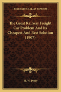 The Great Railway Freight Car Problem and Its Cheapest and Best Solution (1907)