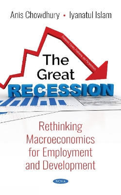 The Great Recession: Rethinking Macroeconomics for Employment and Development - Chowdhury, Anis, and Islam, Iyanatul