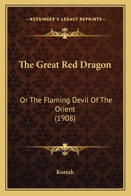 The Great Red Dragon: Or the Flaming Devil of the Orient (1908) - Koresh