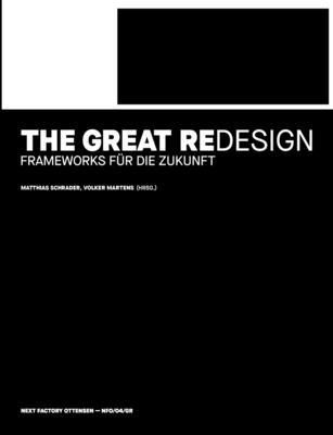 The Great Redesign: Frameworks f?r die Zukunft - Schrader, Matthias (Editor), and Martens, Volker (Editor)