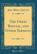 The Great Refusal, and Other Sermons (Classic Reprint)