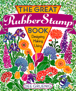 The Great Rubber Stamp Book: Designing, Making, Using