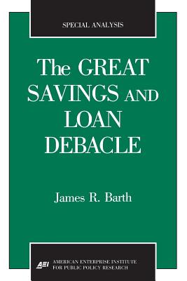 The Great Savings and Loan Debacle (Special Analysis, 91-1) - Barth, James R