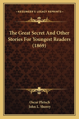 The Great Secret and Other Stories for Youngest Readers (1869) - Pletsch, Oscar (Illustrator), and Shorey, John L