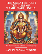 The Great Shakti Temples of Tamil Nadu, India: Timeless Sanctuaries of Divine Feminine Energy