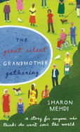 The Great Silent Grandmother Gathering: A Story for Anyone Who Thinks She Can't Save the World - Mehdi, Sharon