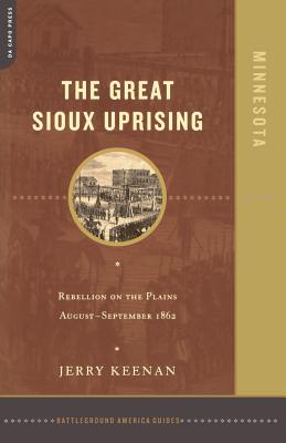 The Great Sioux Uprising: Rebellion on the Plains August- September 1862 - Keenan, Jerry