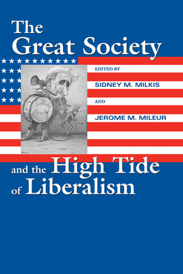 The Great Society and the High Tide of Liberalism - Milkis, Sidney M (Editor), and Mileur, Jerome M (Editor)