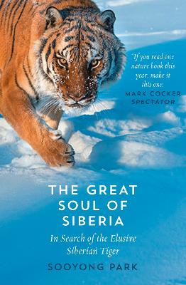 The Great Soul of Siberia: In Search of the Elusive Siberian Tiger - Park, Sooyong
