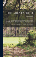 The Great South: A Record of Journeys in Louisiana, Texas, the Indian Territory, Missouri, Arkansas, Mississippi, Alabama, Georgia, Florida, South Carolina, North Carolina, Kentucky, Tennessee, Virginia, West Virginia, and Maryland