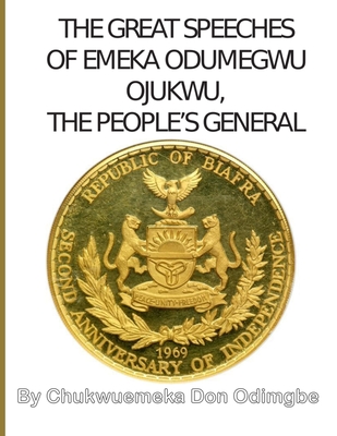 The Great Speeches Of Odumegwu Emeka Ojukwu: The People's General - Odimgbe, Emeka Don
