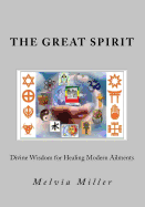 The Great Spirit: Divine Wisdom for Healing Modern Ailments