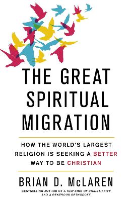 The Great Spiritual Migration: How the World's Largest Religion is Seeking a Better Way to Be Christian - McLaren, Brian D.
