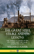 The Great Steel Strike and Its Lessons: The American Strike of 1919, its Causes and the Labor Unions Involved (Hardcover)