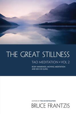The Great Stillness: Body Awareness, Moving Meditation & Sexual Chi Gung - Frantzis, Bruce
