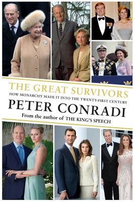 The Great Survivors: How Monarchy Made It into the Twenty-First Century - Conradi, Peter