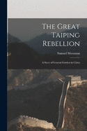 The Great Taiping Rebellion: A Story of General Gordon in China