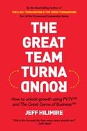 The Great Team Turnaround (Part of the Turnaround Leadership Series): How to unlock growth using PVTV(TM) and The Great Game of Business(TM)