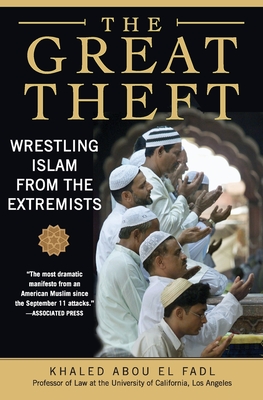 The Great Theft: Wrestling Islam from the Extremists - Abou El Fadl, Khaled M
