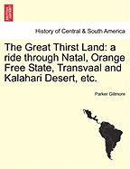 The Great Thirst Land: A Ride Through Natal, Orange Free State, Transvaal, and Kalahari Desert